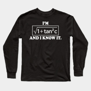 I’m √(1 + tan² c) and I Know It – Funny Secant Function Math Pun Long Sleeve T-Shirt