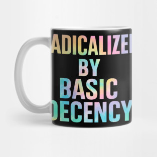 Radicalized-by-Basic-Decency Mug