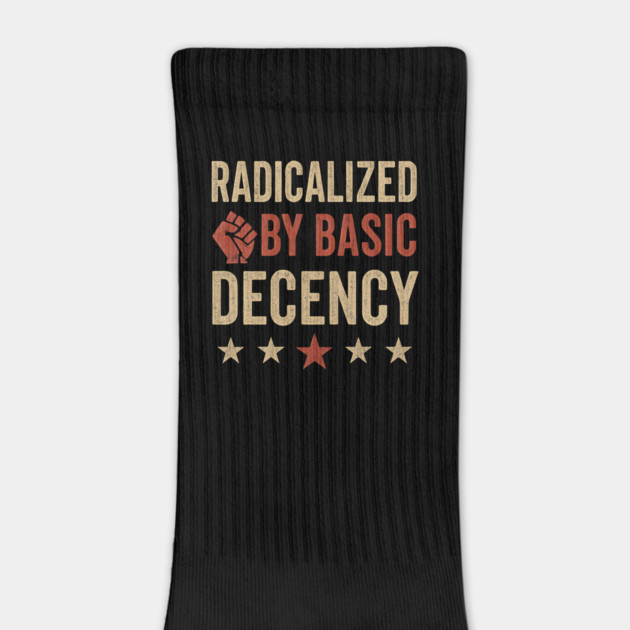 Radicalized By Basic Decency – Funny Viral Political Quote Design by ArtistTee ⭐⭐⭐⭐⭐