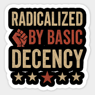 Radicalized By Basic Decency – Funny Viral Political Quote Design Magnet