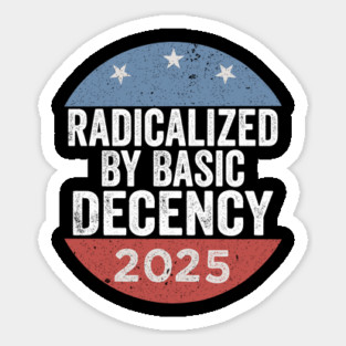Radicalized-By-Basic-Decency–Funny-Viral-Political-Quote-Design Magnet