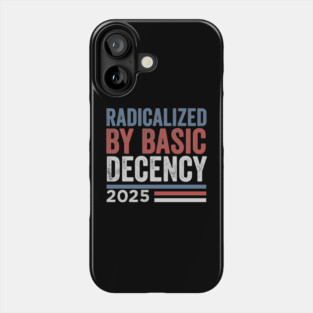 Radicalized By Basic Decency - Funny Viral Quote Phone Case