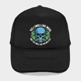 Funny Weed Day, Funny 420 Weed, Yes I Smell Like Weed Hat