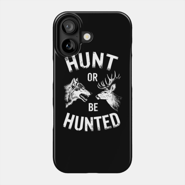 Hunt Or Be Hunted Competitive Spirit Bold Lifestyle Phone Case by Anticorporati