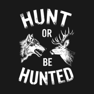 Hunt Or Be Hunted Competitive Spirit Bold Lifestyle T-Shirt