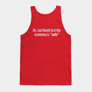 Oh But Thank God The Economy Is Safe Tank Top
