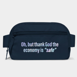 Oh But Thank God The Economy Is Safe Bag