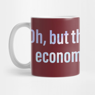 Oh But Thank God The Economy Is Safe Mug