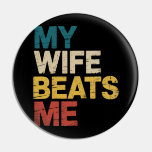 My Wife Beats Me Husband and Wife Pin