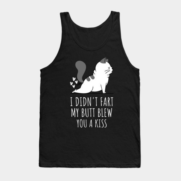 I Didnt Fart My Butt Blew You A Kiss Tank Top by Pixel Threads 