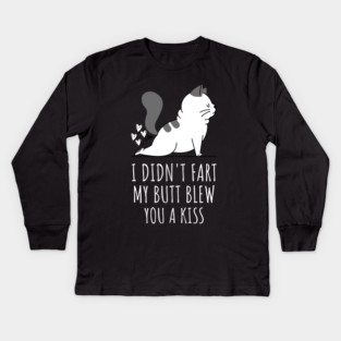 I Didnt Fart My Butt Blew You A Kiss Kids Long Sleeve T-Shirt