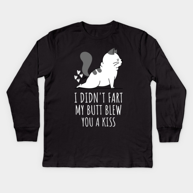 I Didnt Fart My Butt Blew You A Kiss Kids Long Sleeve T-Shirt by Pixel Threads 