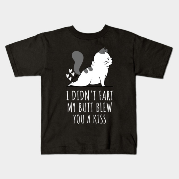 I Didnt Fart My Butt Blew You A Kiss Kids T-Shirt by Pixel Threads 