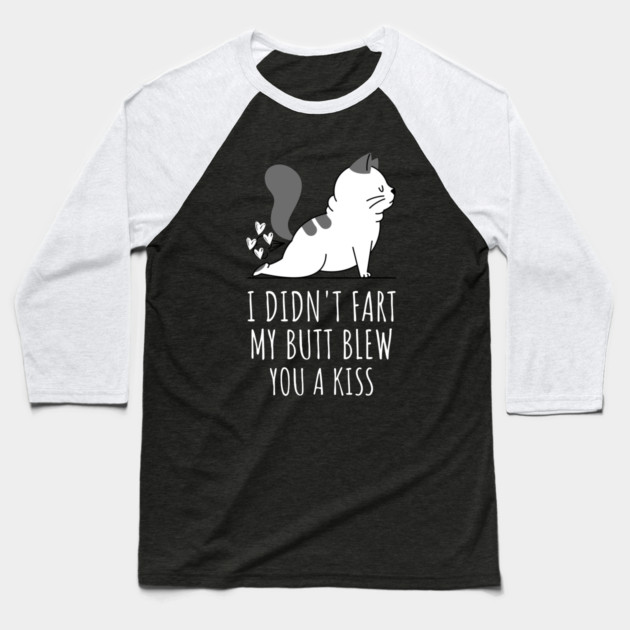I Didnt Fart My Butt Blew You A Kiss Baseball T-Shirt by Pixel Threads 
