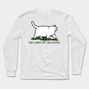 Oh Lawd He Treading Chonky White Cat Long Sleeve T-Shirt