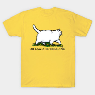 Oh Lawd He Treading Chonky White Cat T-Shirt
