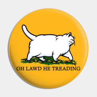 Oh Lawd He Treading Chonky White Cat Pin