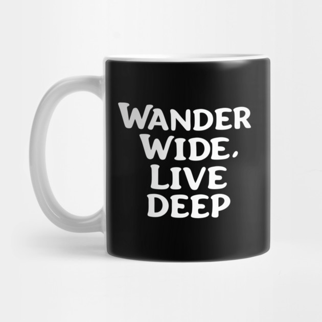Wander wide, live deep by DIGITAL MERCH CREATIONS