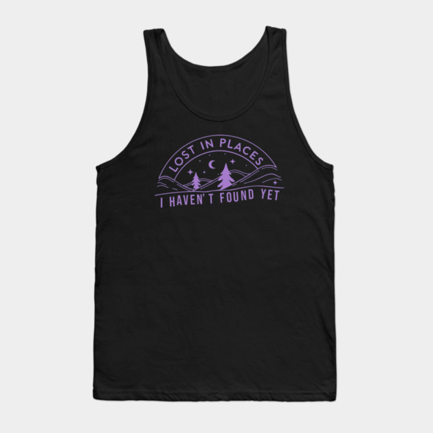 lost in places, i haven't found yet Tank Top by DIGITAL MERCH CREATIONS