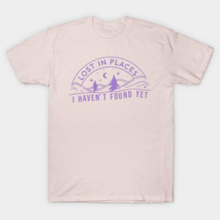 lost in places, i haven't found yet T-Shirt
