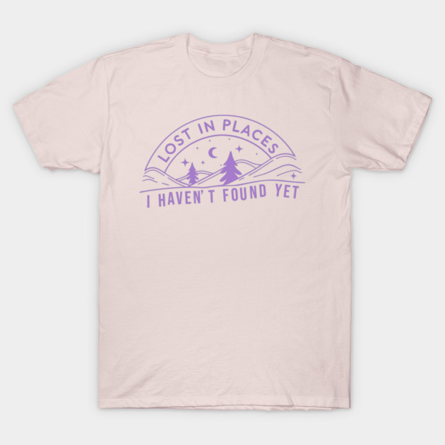 lost in places, i haven't found yet T-Shirt by DIGITAL MERCH CREATIONS