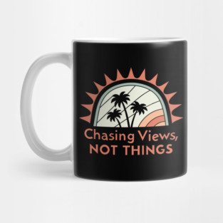 chasing views, not things Mug