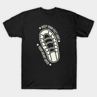 keep your feet light your heart open T-Shirt