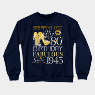 Womens Stepping Into My 80th Birthday Fabulous Since 1945 Crewneck Sweatshirt
