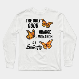 The Only Good Orange Monarch is a Butterfly Long Sleeve T-Shirt