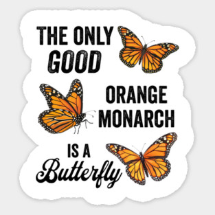 The Only Good Orange Monarch is a Butterfly Sticker