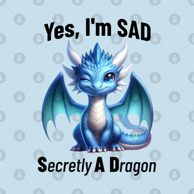 Yes, I'm SAD, Secretly A Dragon, cute winking dragon design by Luxinda