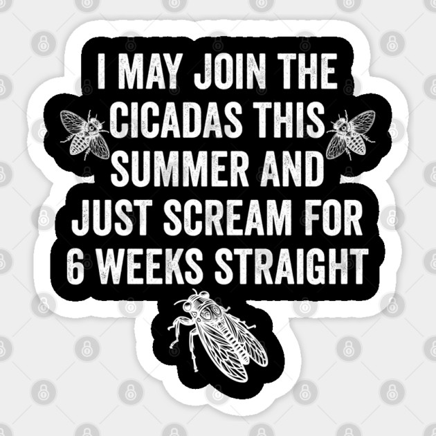 I May Join The Cicadas This Summer and Just Scream for 6 Weeks Straight Sticker by Luxinda