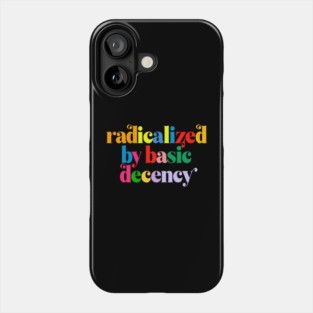 Radicalized-By-Basic-Decency Phone Case