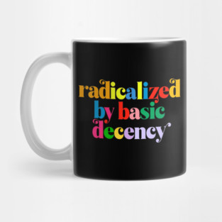 Radicalized-By-Basic-Decency Mug