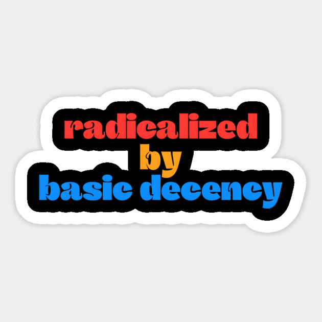 Radicalized-By-Basic-Decency Magnet by Creatifly Graphic Tees