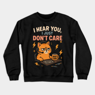 i dont care Crewneck Sweatshirt