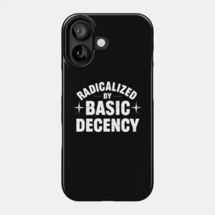Radicalized-By-Basic-Decency Phone Case