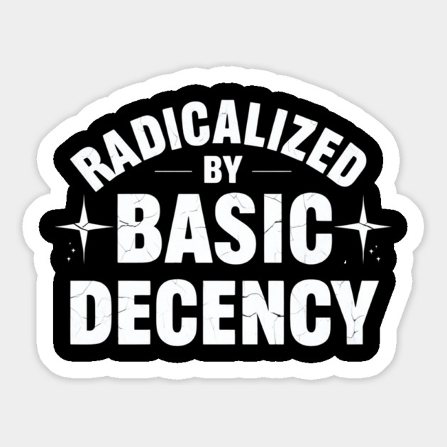 Radicalized-By-Basic-Decency Magnet by Creatifly Graphic Tees