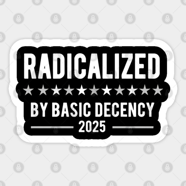 Radicalized-By-Basic-Decency Sticker by Creatifly Graphic Tees