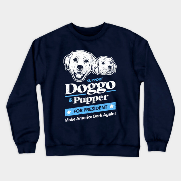 Doggo Pupper For President T-Shirt Crewneck Sweatshirt by dumbshirts