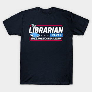 The Librarian Party: Make America Read Again T-Shirt