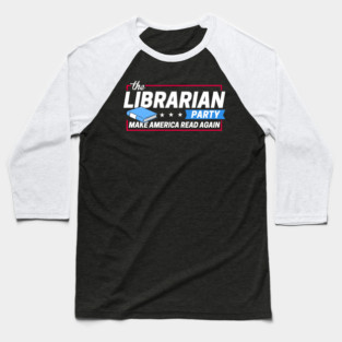 The Librarian Party: Make America Read Again Baseball T-Shirt