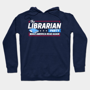 The Librarian Party: Make America Read Again Hoodie