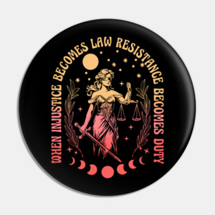 When Injustice Becomes Law Resistance Becomes Duty – Feminist Quote Empowerment Political Activism Pin