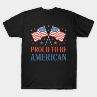 Proud To Be American Day Independence Flag T-Shirt
