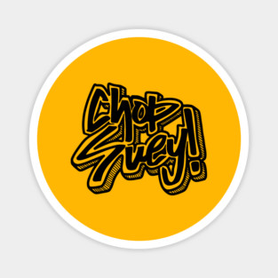 CHOP SUEY! Magnet