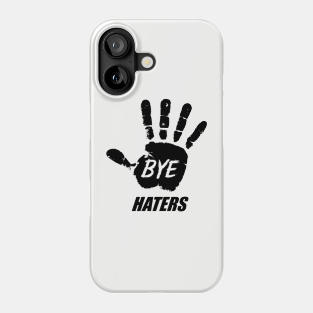 Bye Haters Sassy Attitude Bold Statement Phone Case by Anticorporati
