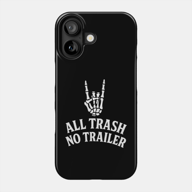 All Trash No Trailer Phone Case by Maggie's Store 3