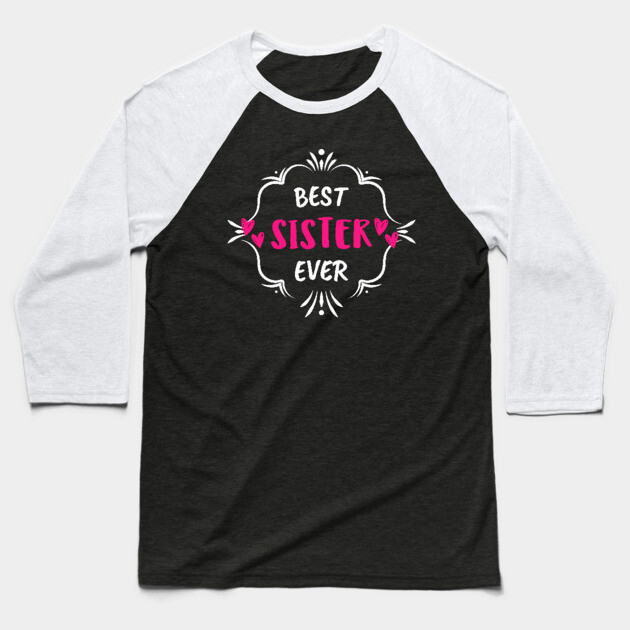 Best Sister Ever Baseball T-Shirt by Pixel Threads 
