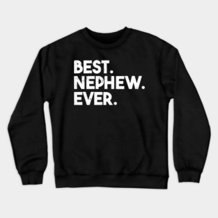 Best Nephew Ever Family Funny Nephew Crewneck Sweatshirt